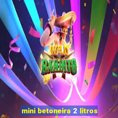 mini betoneira 2 litros